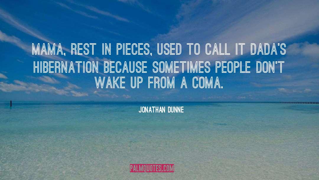 Jonathan Dunne Quotes: Mama, rest in pieces, used