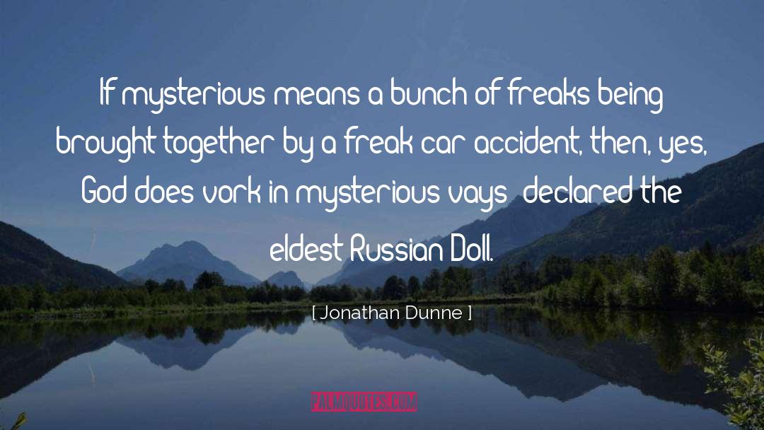 Jonathan Dunne Quotes: If mysterious means a bunch