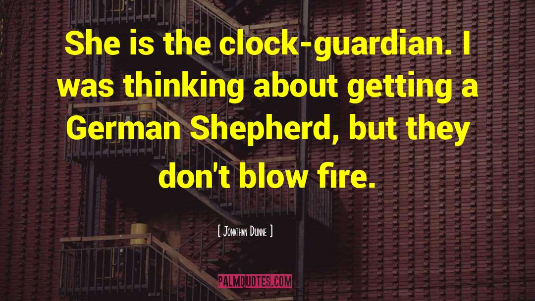 Jonathan Dunne Quotes: She is the clock-guardian. I