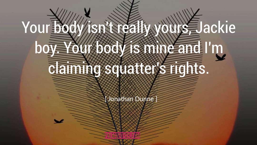 Jonathan Dunne Quotes: Your body isn't really yours,