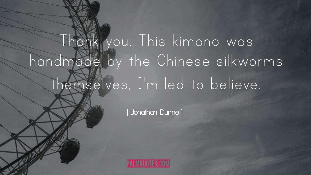 Jonathan Dunne Quotes: Thank you. This kimono was