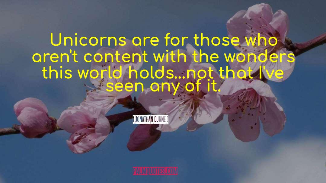Jonathan Dunne Quotes: Unicorns are for those who