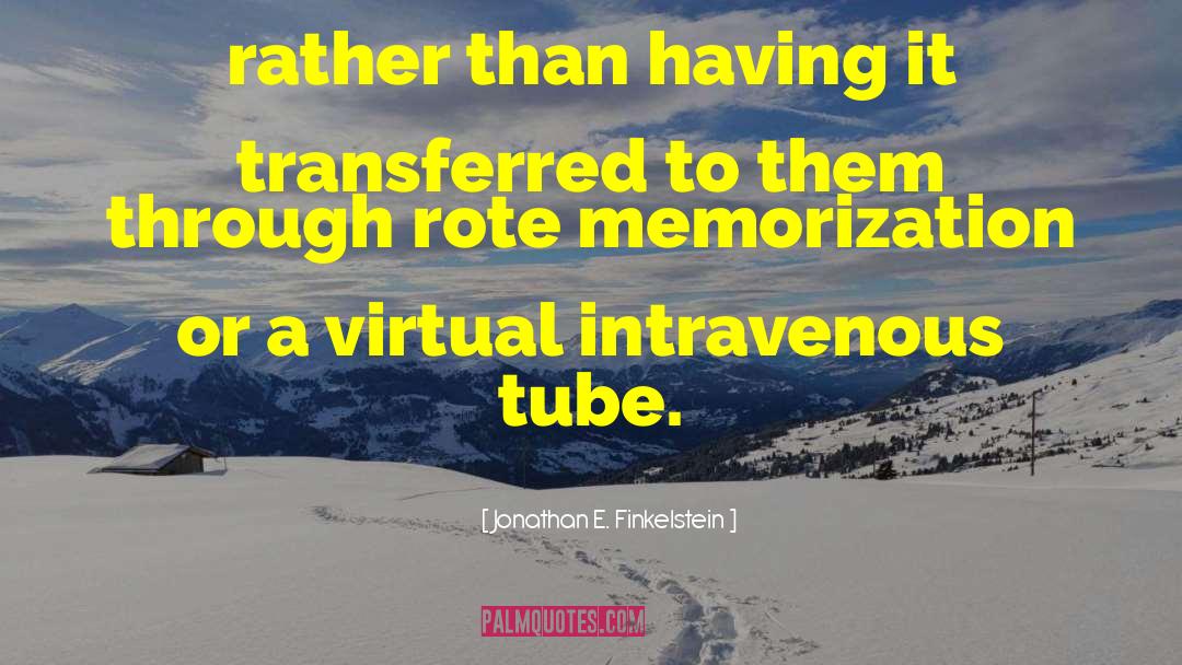 Jonathan E. Finkelstein Quotes: rather than having it transferred