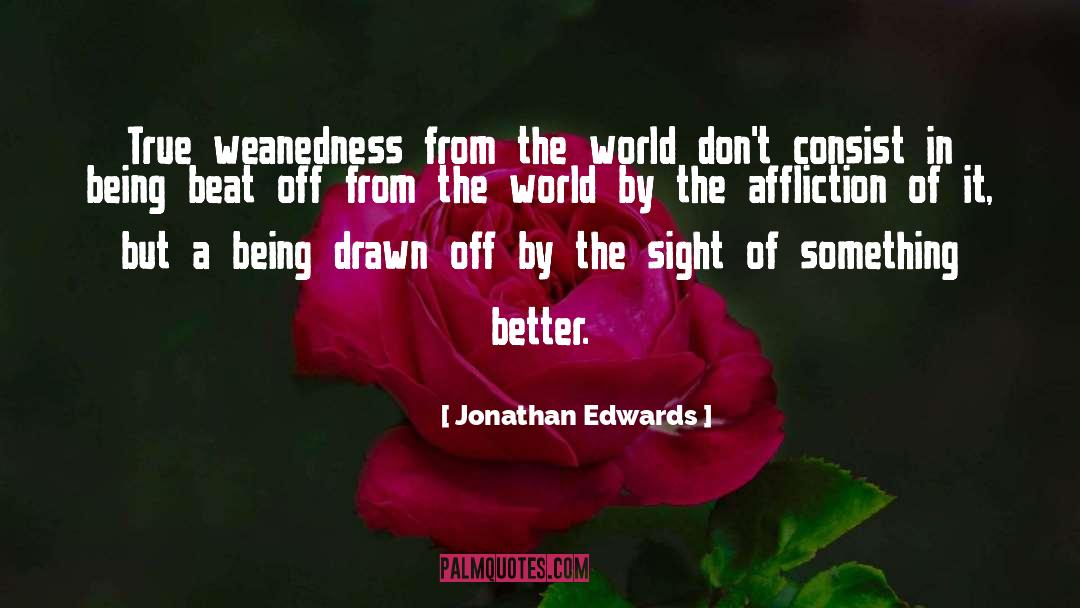 Jonathan Edwards Quotes: True weanedness from the world