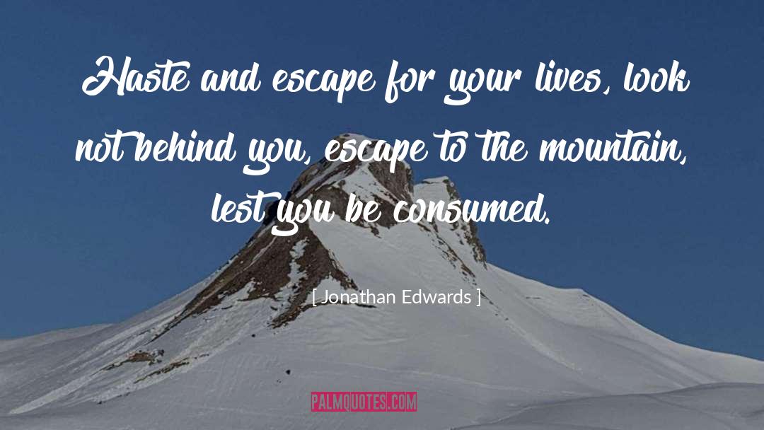 Jonathan Edwards Quotes: Haste and escape for your