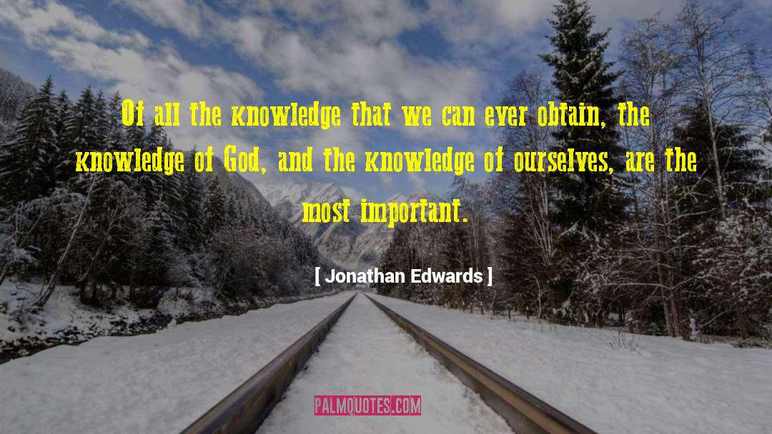 Jonathan Edwards Quotes: Of all the knowledge that