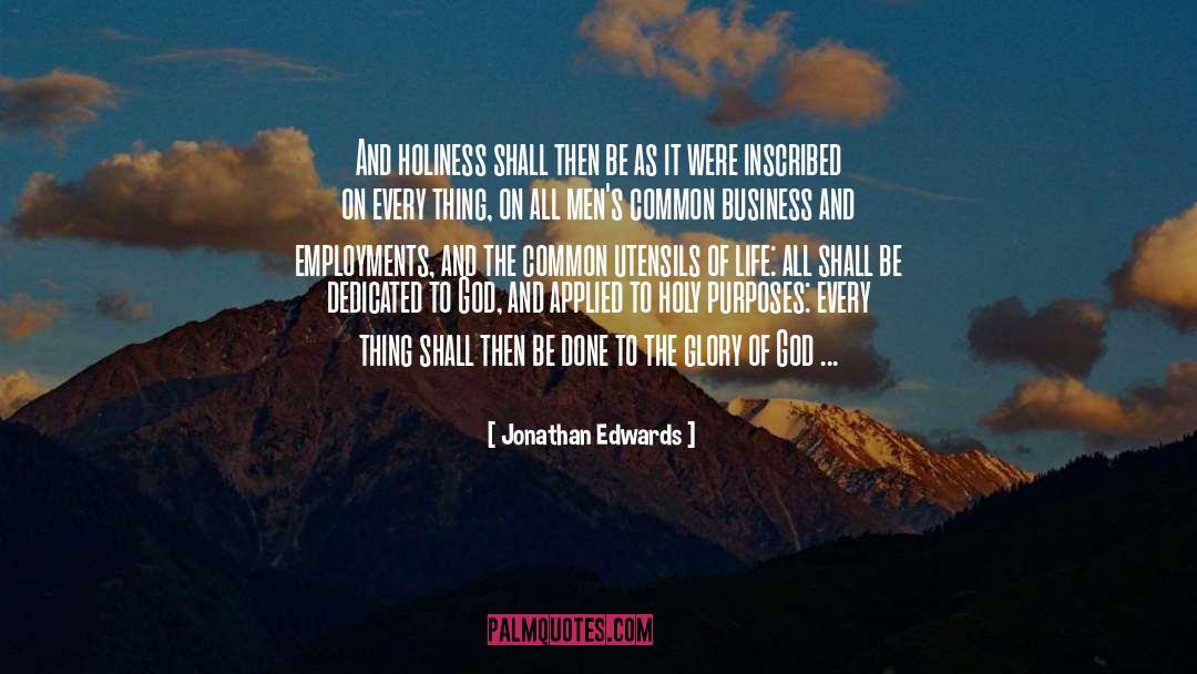Jonathan Edwards Quotes: And holiness shall then be