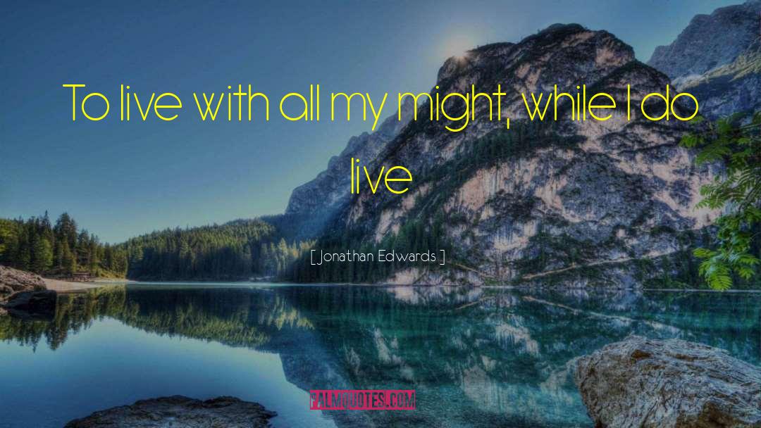 Jonathan Edwards Quotes: To live with all my