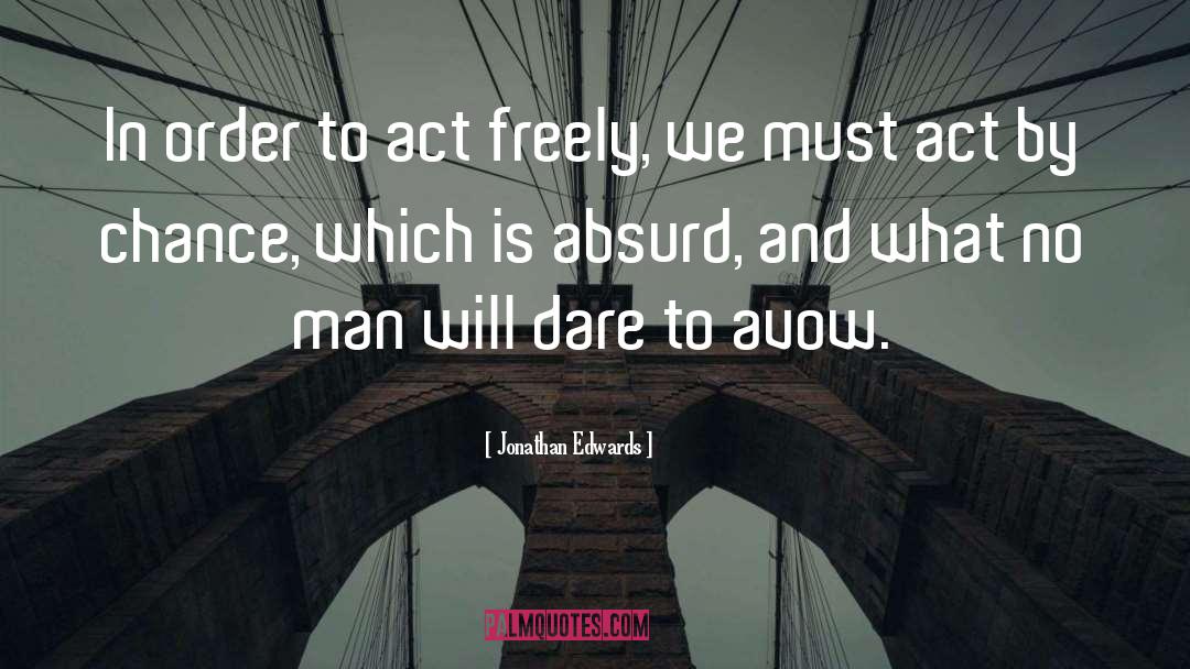 Jonathan Edwards Quotes: In order to act freely,
