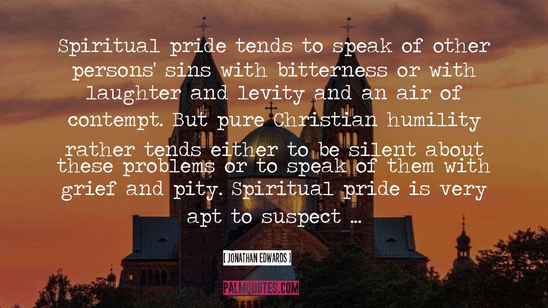 Jonathan Edwards Quotes: Spiritual pride tends to speak