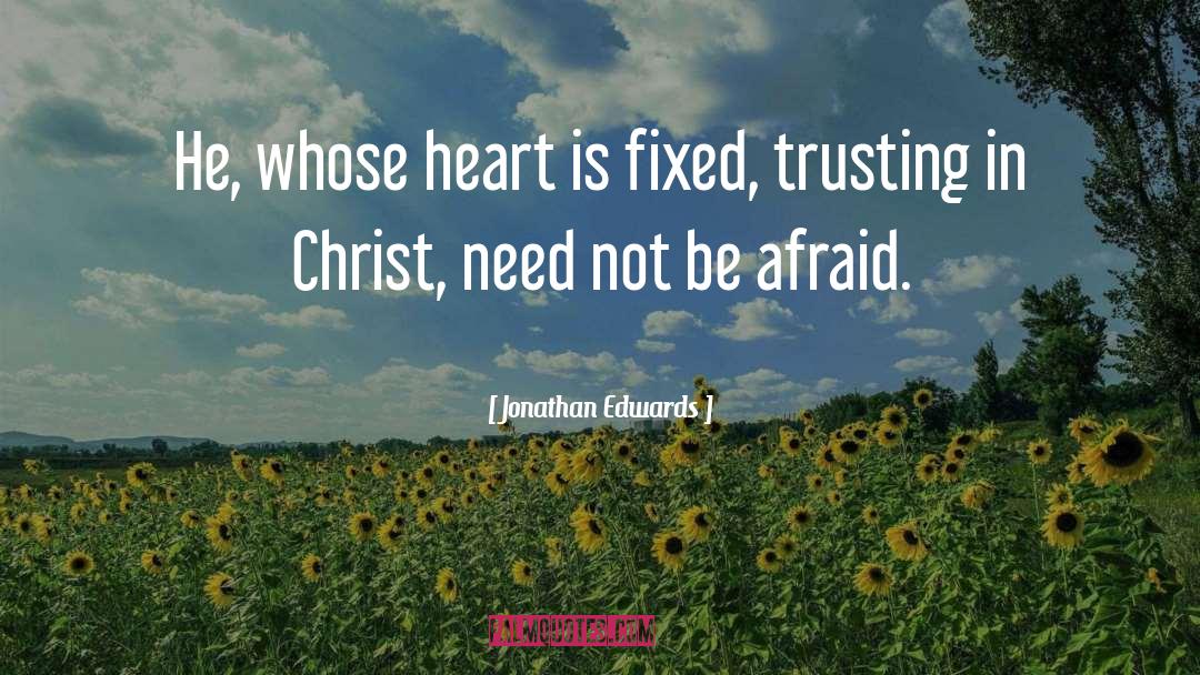 Jonathan Edwards Quotes: He, whose heart is fixed,