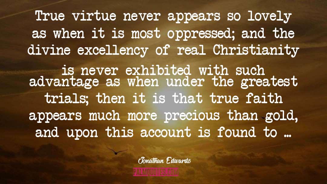 Jonathan Edwards Quotes: True virtue never appears so