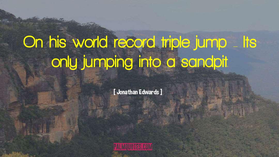 Jonathan Edwards Quotes: On his world record triple