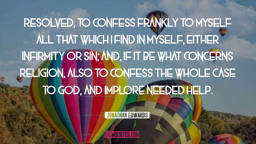 Jonathan Edwards Quotes: Resolved, to confess frankly to