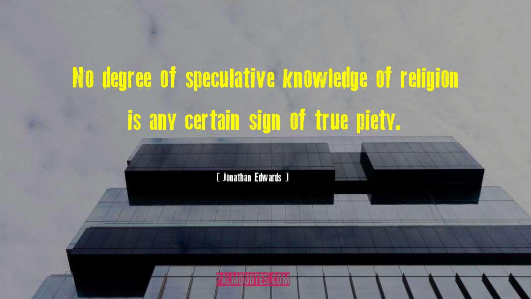 Jonathan Edwards Quotes: No degree of speculative knowledge