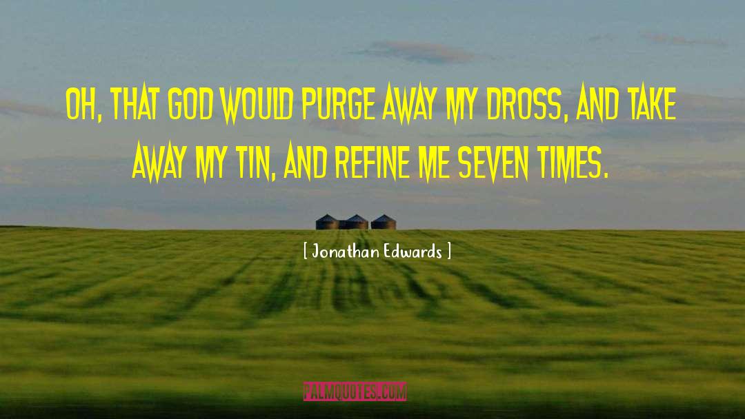 Jonathan Edwards Quotes: Oh, that God would purge