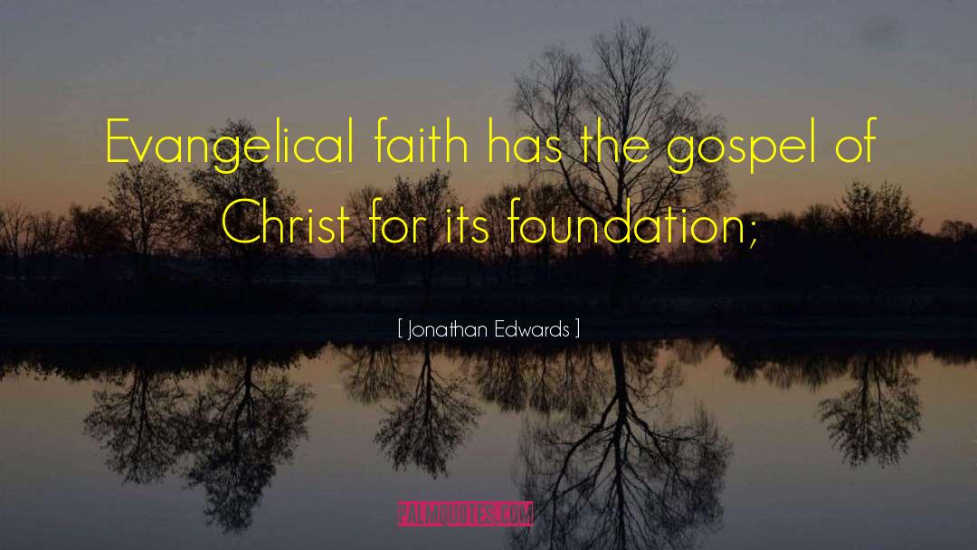 Jonathan Edwards Quotes: Evangelical faith has the gospel