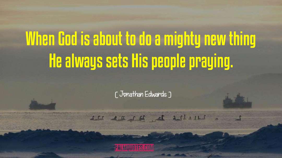 Jonathan Edwards Quotes: When God is about to