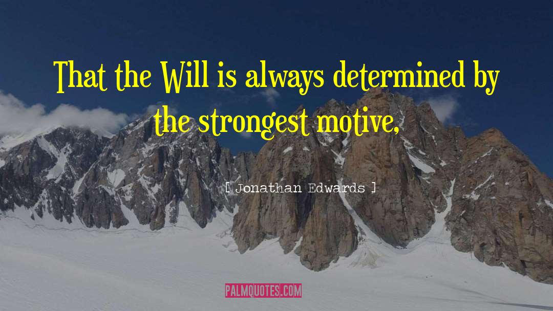 Jonathan Edwards Quotes: That the Will is always