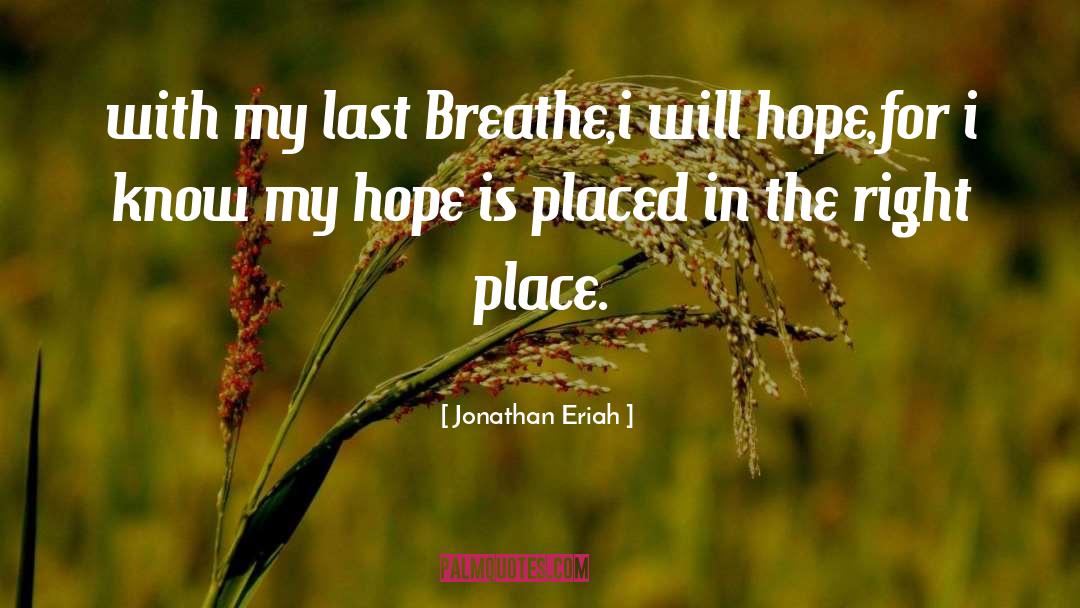 Jonathan Eriah Quotes: with my last Breathe,i will