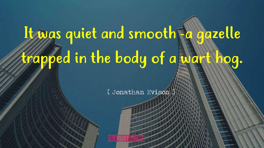 Jonathan Evison Quotes: It was quiet and smooth