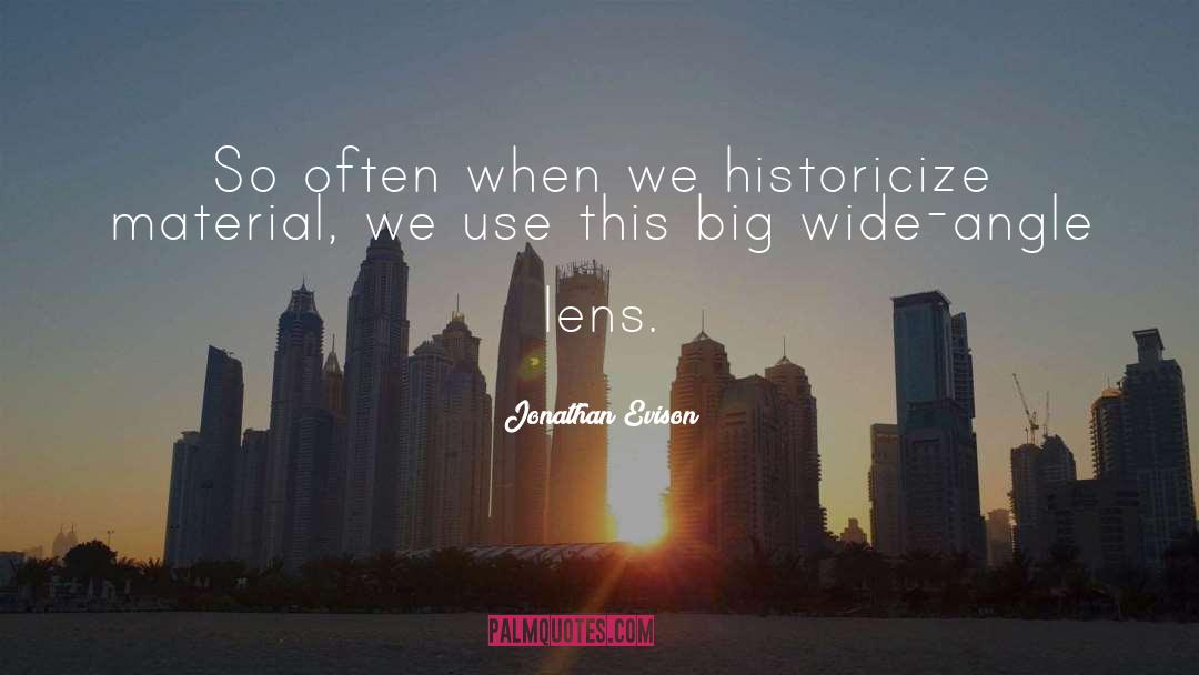 Jonathan Evison Quotes: So often when we historicize