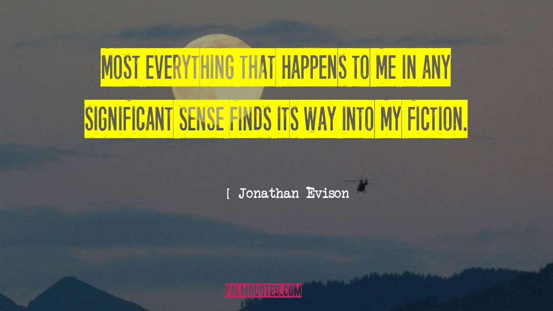Jonathan Evison Quotes: Most everything that happens to
