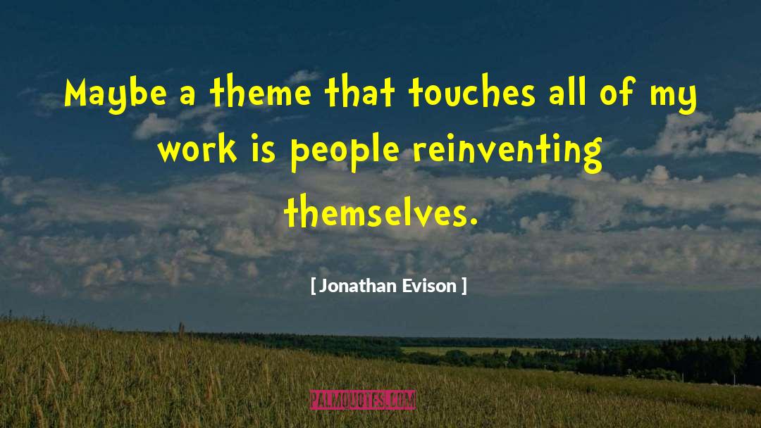 Jonathan Evison Quotes: Maybe a theme that touches