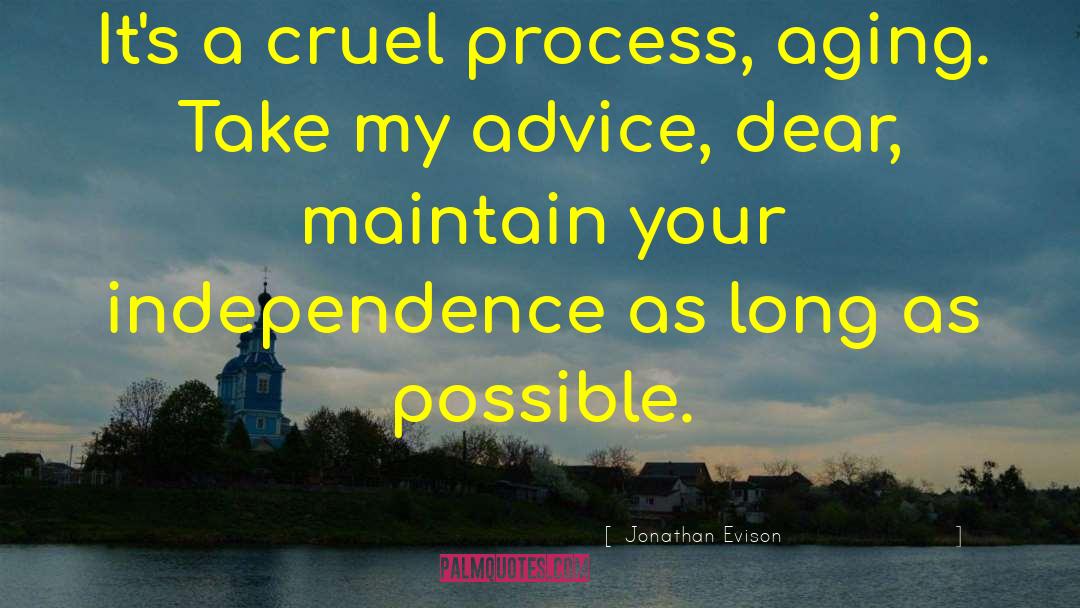 Jonathan Evison Quotes: It's a cruel process, aging.