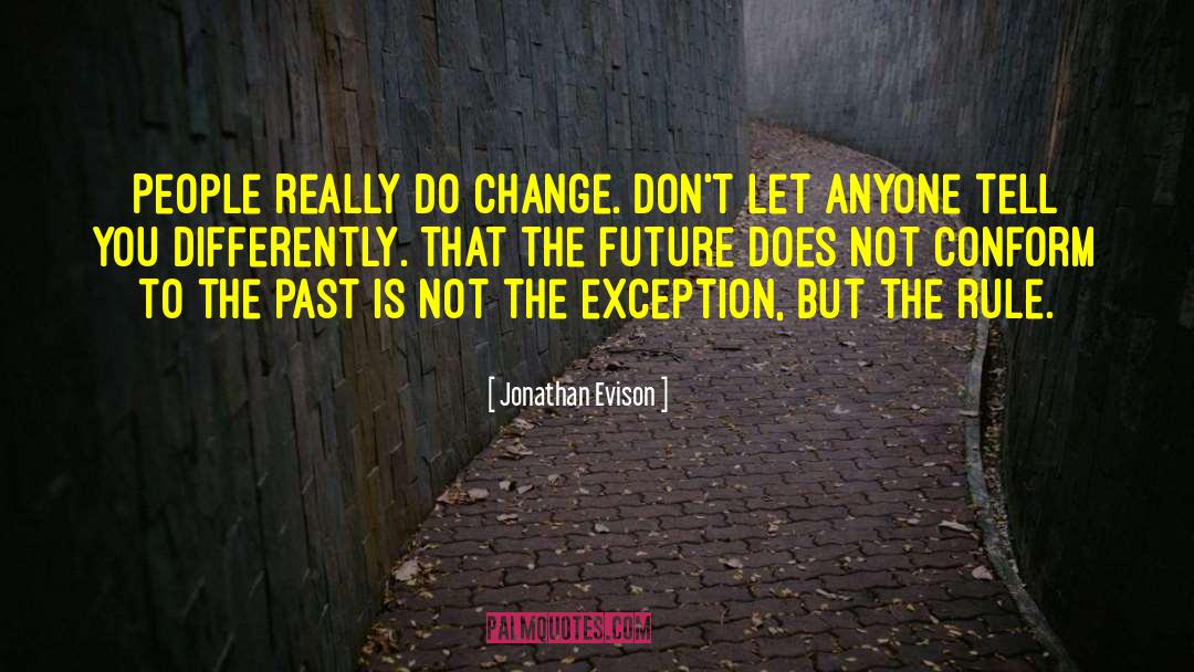 Jonathan Evison Quotes: People really do change. Don't