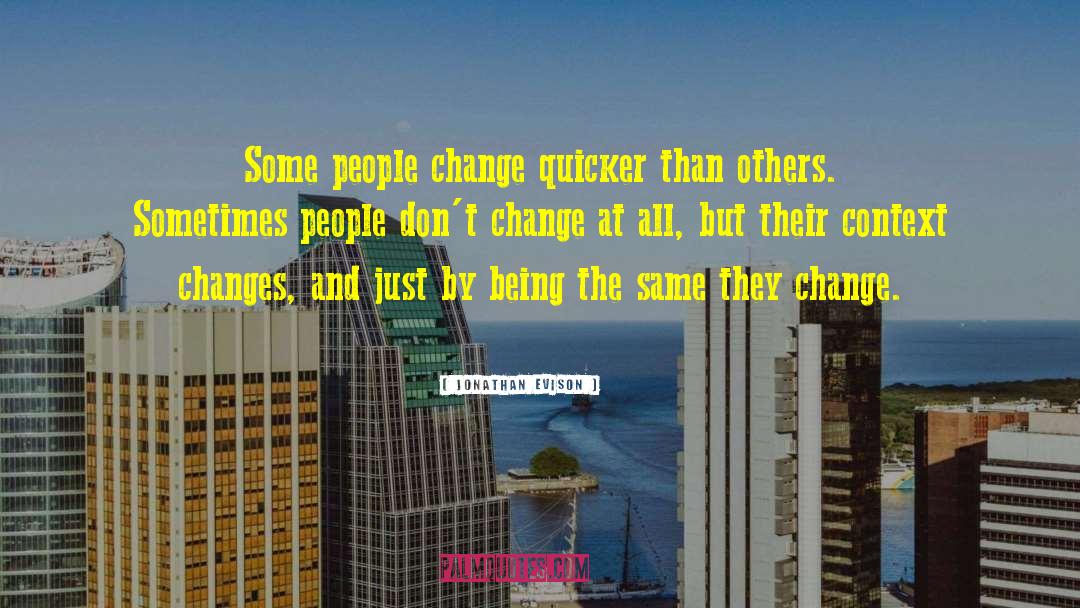 Jonathan Evison Quotes: Some people change quicker than