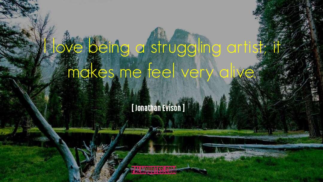 Jonathan Evison Quotes: I love being a struggling