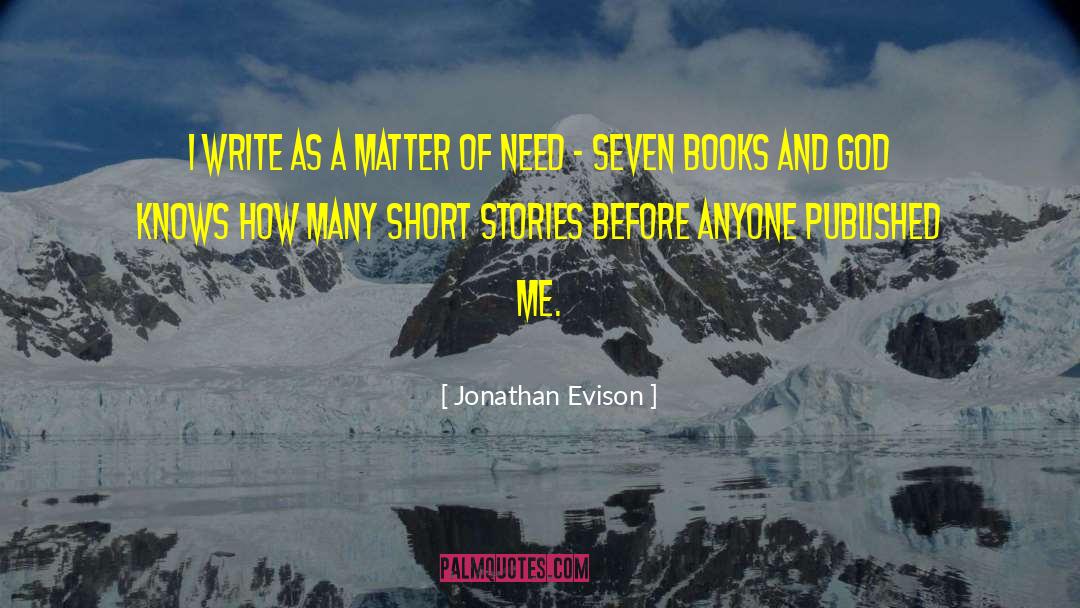 Jonathan Evison Quotes: I write as a matter