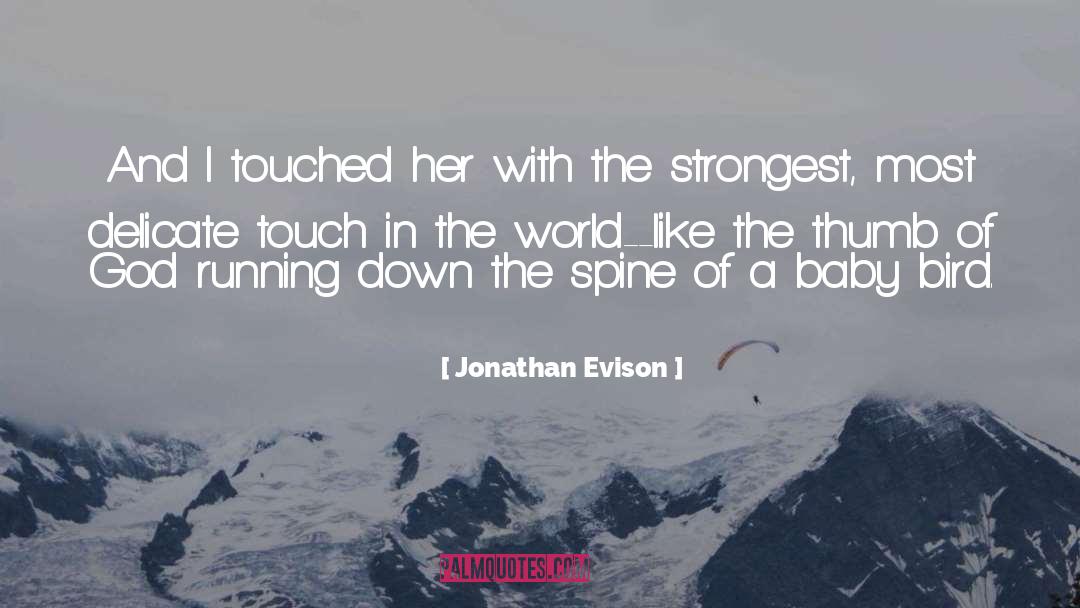 Jonathan Evison Quotes: And I touched her with