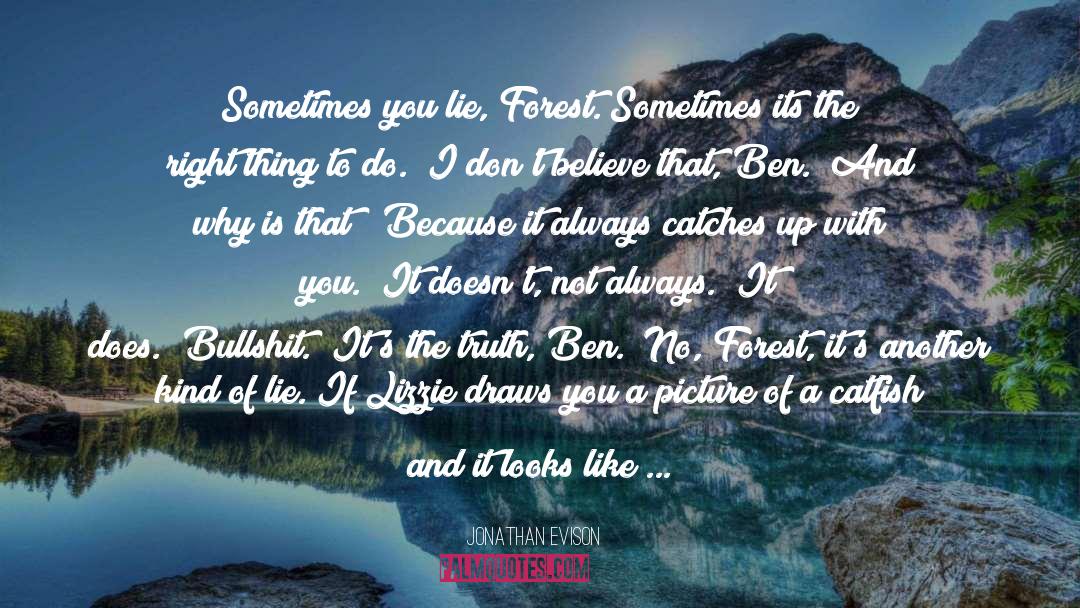 Jonathan Evison Quotes: Sometimes you lie, Forest. Sometimes