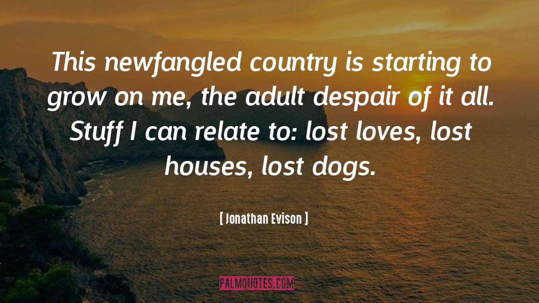 Jonathan Evison Quotes: This newfangled country is starting