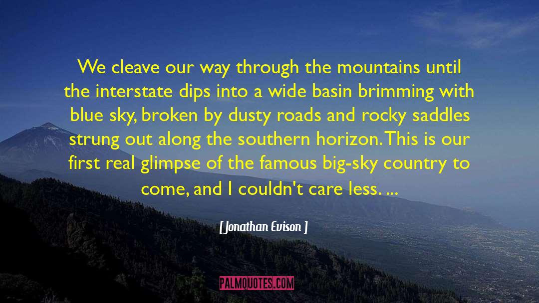 Jonathan Evison Quotes: We cleave our way through