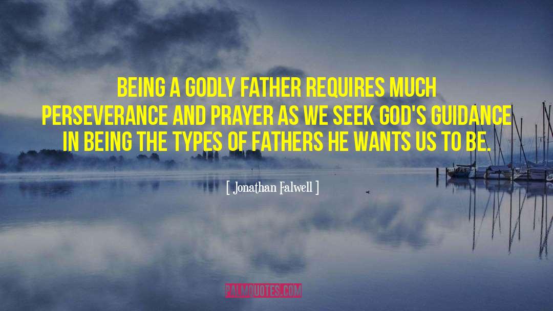 Jonathan Falwell Quotes: Being a godly father requires