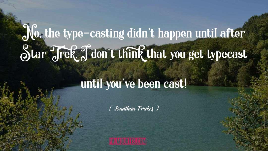 Jonathan Frakes Quotes: No, the type-casting didn't happen