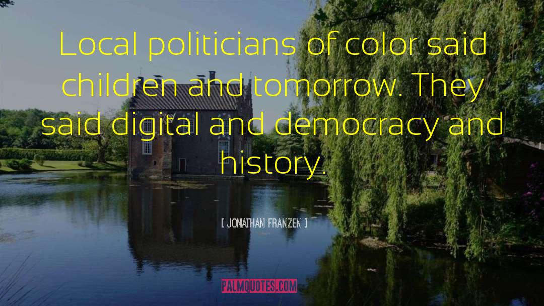 Jonathan Franzen Quotes: Local politicians of color said