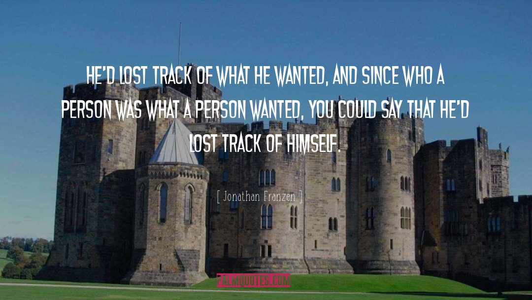 Jonathan Franzen Quotes: He'd lost track of what