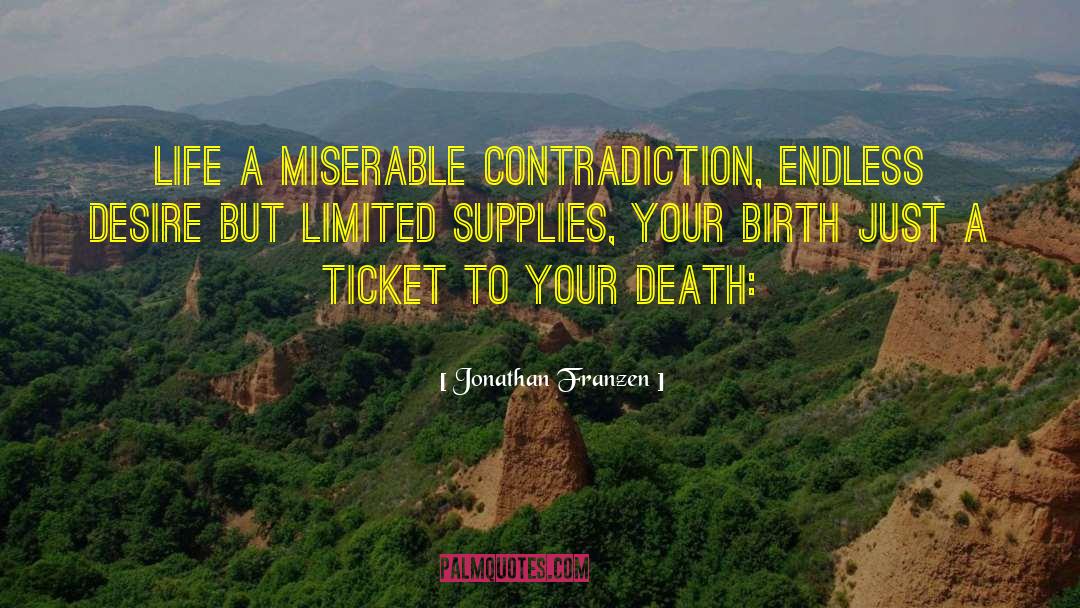 Jonathan Franzen Quotes: Life a miserable contradiction, endless