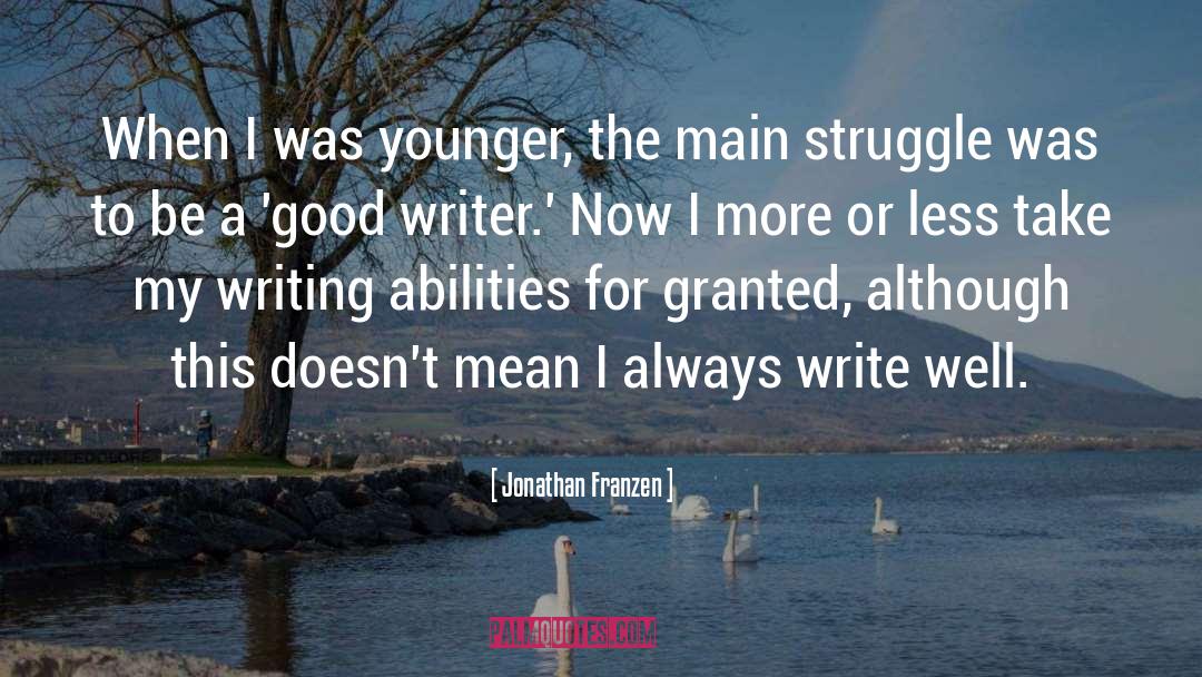 Jonathan Franzen Quotes: When I was younger, the