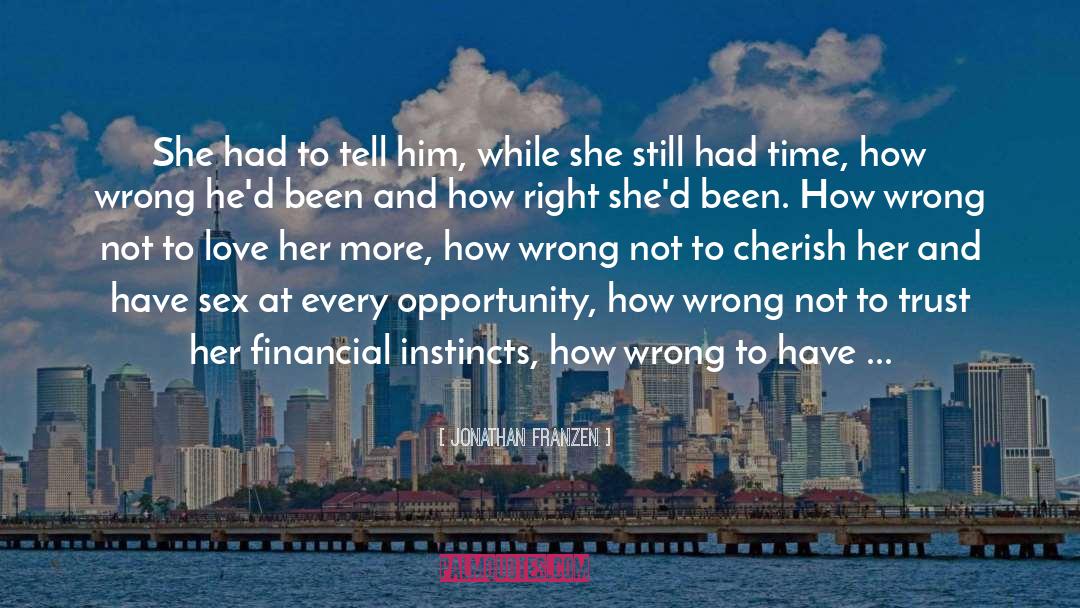 Jonathan Franzen Quotes: She had to tell him,