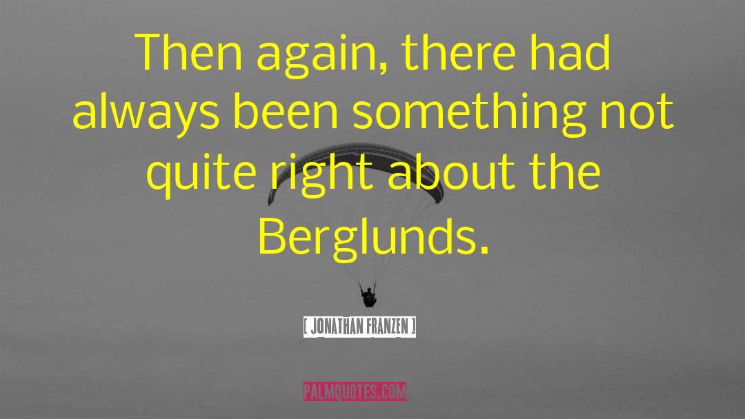 Jonathan Franzen Quotes: Then again, there had always