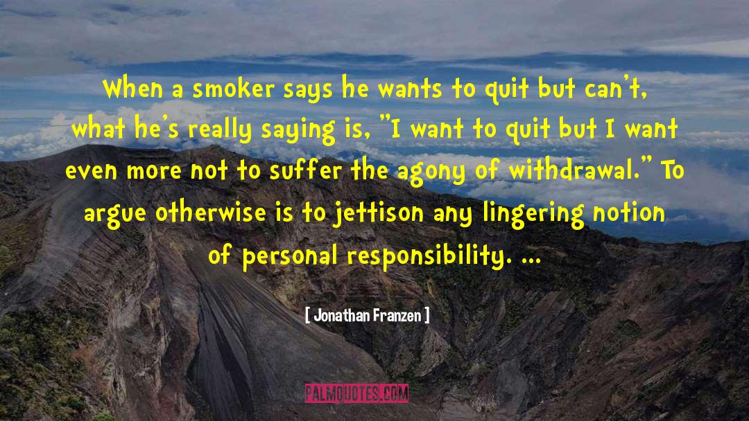 Jonathan Franzen Quotes: When a smoker says he