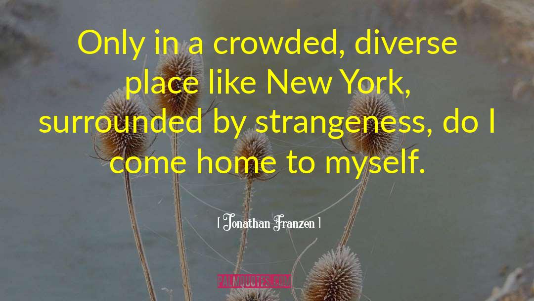 Jonathan Franzen Quotes: Only in a crowded, diverse