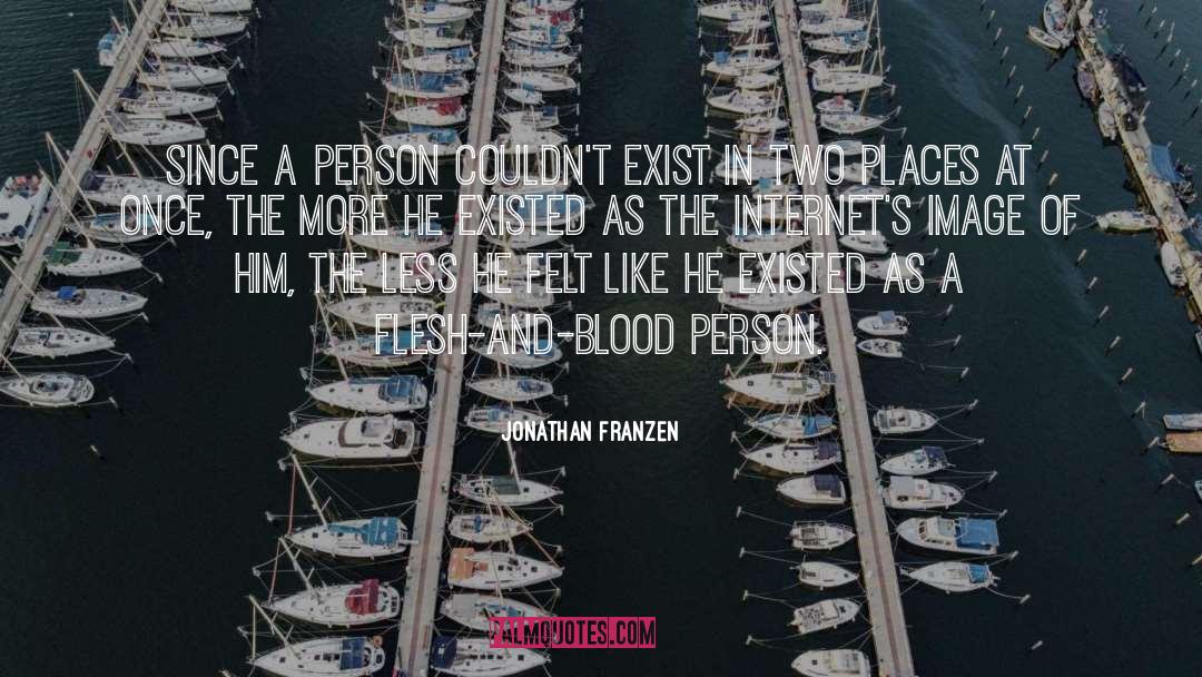 Jonathan Franzen Quotes: Since a person couldn't exist