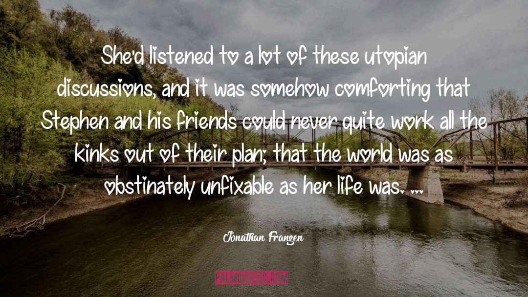 Jonathan Franzen Quotes: She'd listened to a lot