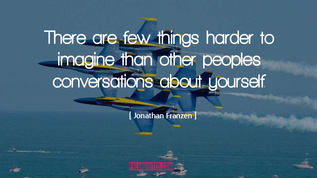 Jonathan Franzen Quotes: There are few things harder